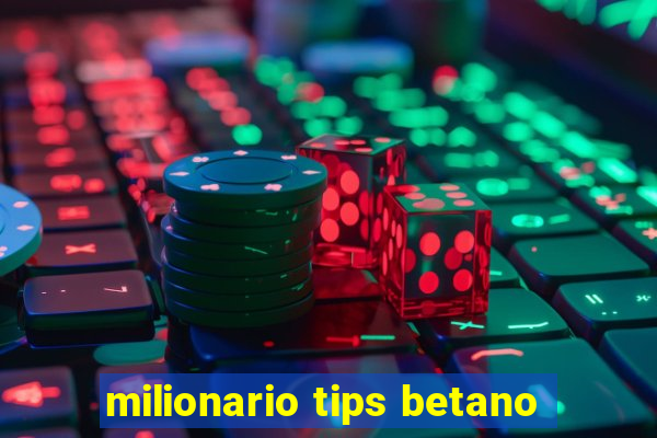 milionario tips betano